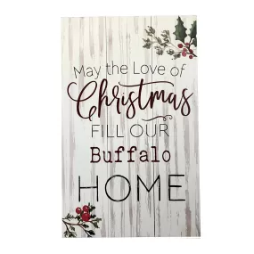 May the Love of Christmas Fill our Buffalo Home Wooden Sign