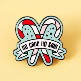  No Cane No Gain  Enamel Pin